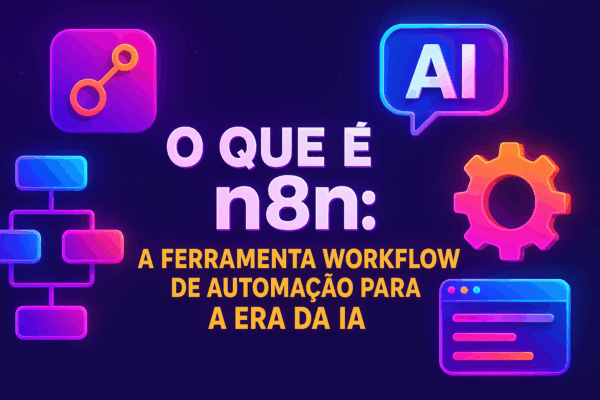 O que é n8n: A ferramenta workflow de automação para a era da IA